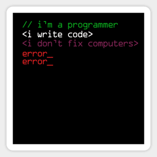 I'm a programmer i write code i don't fix computers Magnet